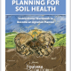 Cover of Planning for Soil Health, with drawing of cupped hands holding soil with seedling.